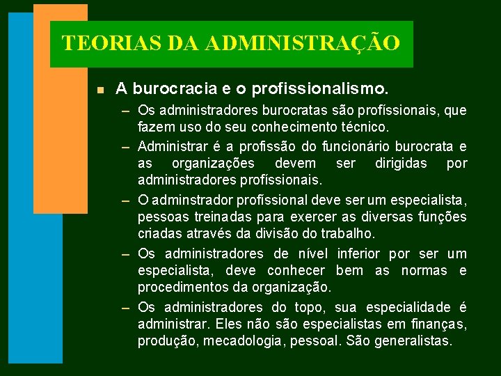 TEORIAS DA ADMINISTRAÇÃO n A burocracia e o profissionalismo. – Os administradores burocratas são