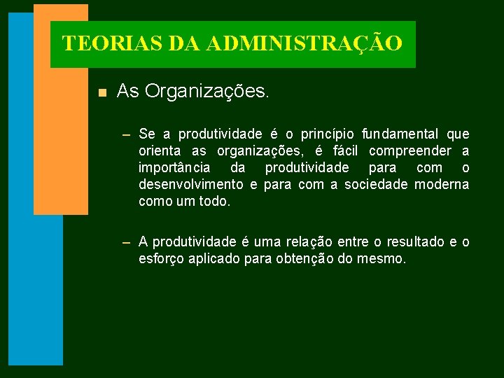 TEORIAS DA ADMINISTRAÇÃO n As Organizações. – Se a produtividade é o princípio fundamental