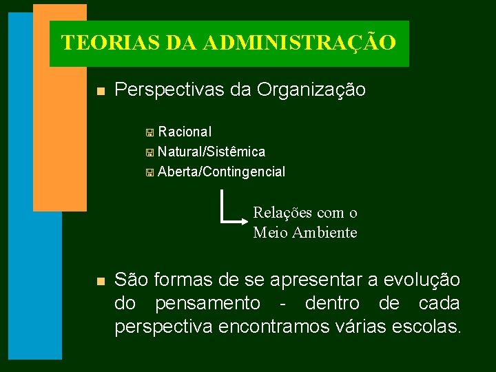 TEORIAS DA ADMINISTRAÇÃO n Perspectivas da Organização < Racional < Natural/Sistêmica < Aberta/Contingencial Relações