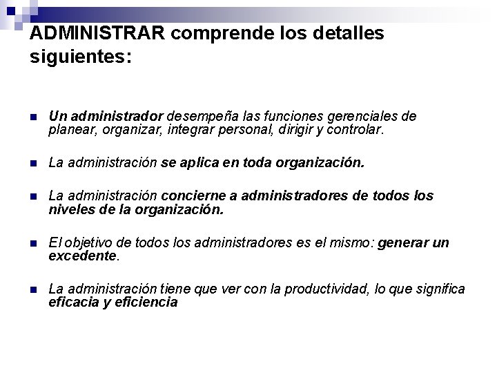 ADMINISTRAR comprende los detalles siguientes: n Un administrador desempeña las funciones gerenciales de planear,