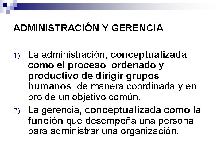ADMINISTRACIÓN Y GERENCIA 1) 2) La administración, conceptualizada como el proceso ordenado y productivo