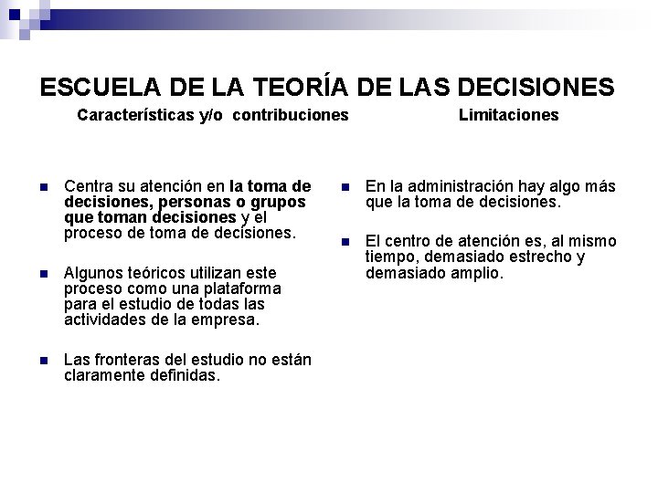 ESCUELA DE LA TEORÍA DE LAS DECISIONES Características y/o contribuciones n Centra su atención