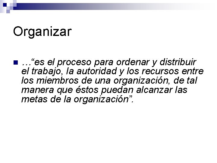 Organizar n …“es el proceso para ordenar y distribuir el trabajo, la autoridad y