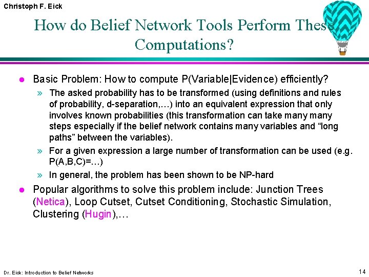 Christoph F. Eick How do Belief Network Tools Perform These Computations? l Basic Problem: