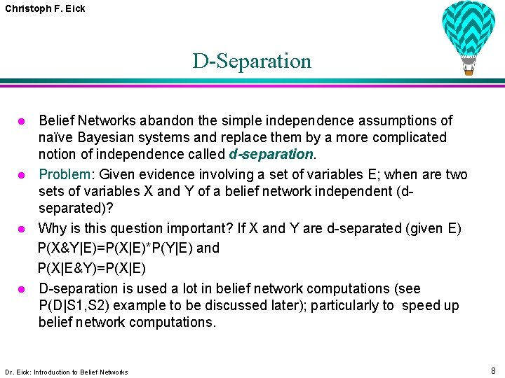 Christoph F. Eick D-Separation l l Belief Networks abandon the simple independence assumptions of