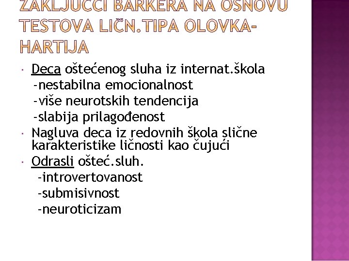 Deca oštećenog sluha iz internat. škola -nestabilna emocionalnost -više neurotskih tendencija -slabija prilagođenost Deca oštećenog sluha iz internat. škola -nestabilna emocionalnost -više neurotskih tendencija -slabija prilagođenost