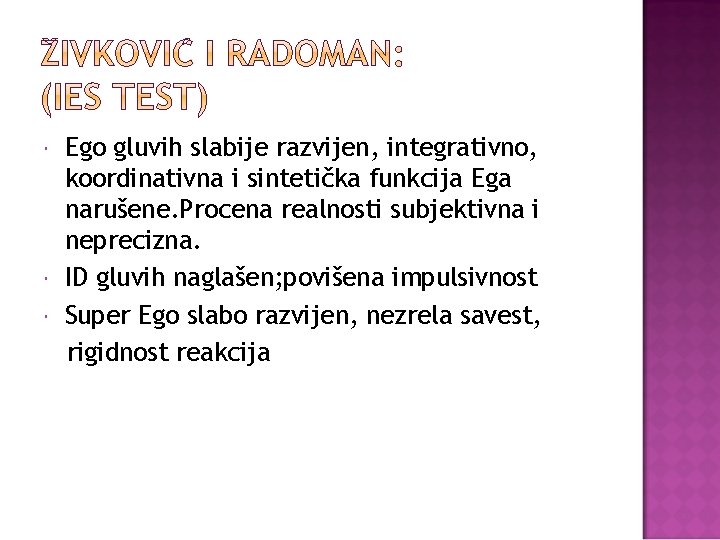  Ego gluvih slabije razvijen, integrativno, koordinativna i sintetička funkcija Ega narušene. Procena realnosti