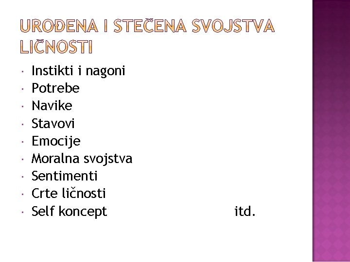  Instikti i nagoni Potrebe Navike Stavovi Emocije Moralna svojstva Sentimenti Crte ličnosti Self