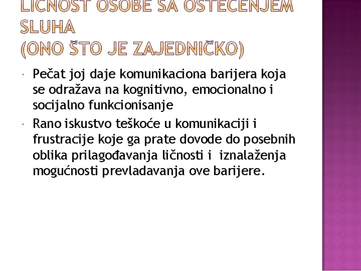 Pečat joj daje komunikaciona barijera koja se odražava na kognitivno, emocionalno i socijalno Pečat joj daje komunikaciona barijera koja se odražava na kognitivno, emocionalno i socijalno