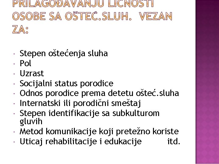 Stepen oštećenja sluha Pol Uzrast Socijalni status porodice Odnos porodice prema detetu ošteć. Stepen oštećenja sluha Pol Uzrast Socijalni status porodice Odnos porodice prema detetu ošteć.