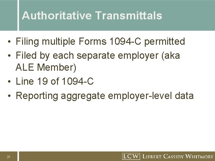 Authoritative Transmittals • Filing multiple Forms 1094 -C permitted • Filed by each separate