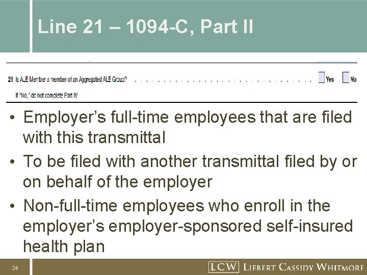 Line 21 – 1094 -C, Part II • Employer’s full-time employees that are filed