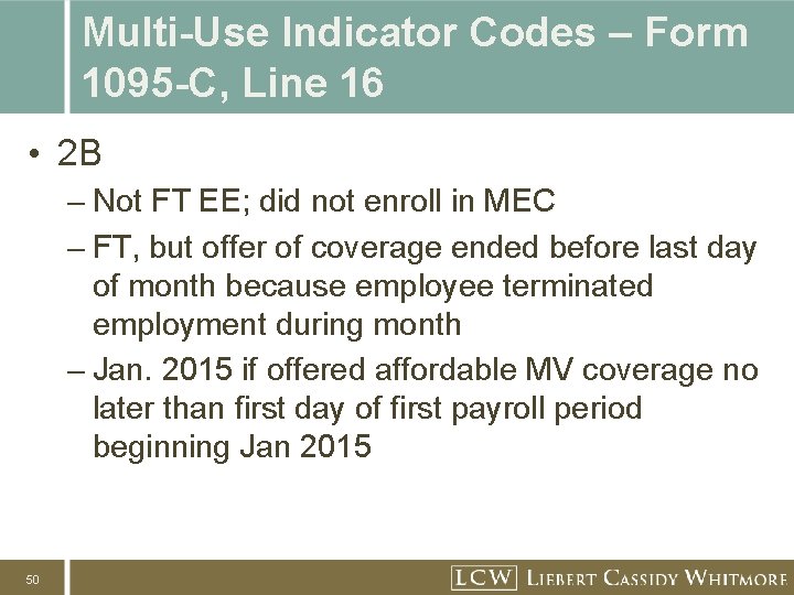 Multi-Use Indicator Codes – Form 1095 -C, Line 16 • 2 B – Not