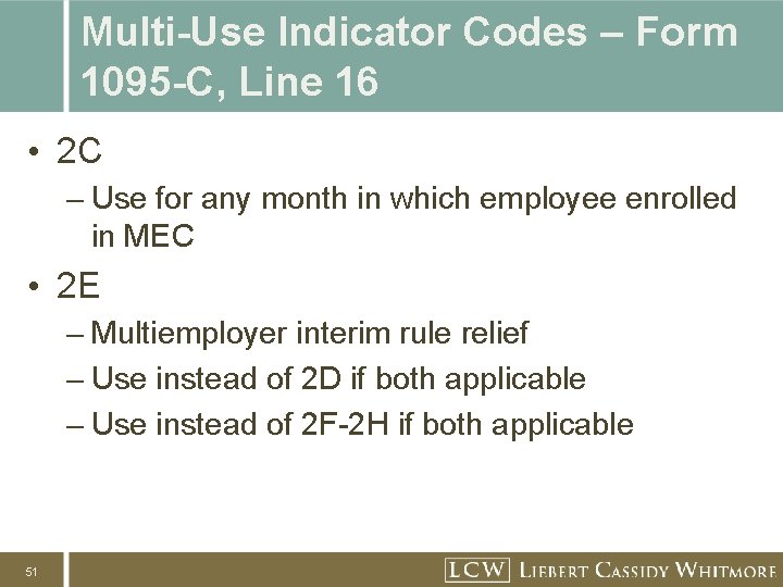 Multi-Use Indicator Codes – Form 1095 -C, Line 16 • 2 C – Use