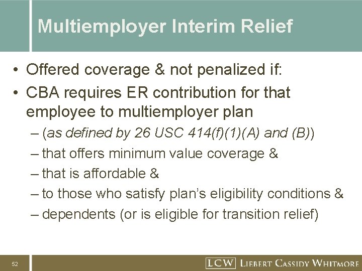 Multiemployer Interim Relief • Offered coverage & not penalized if: • CBA requires ER