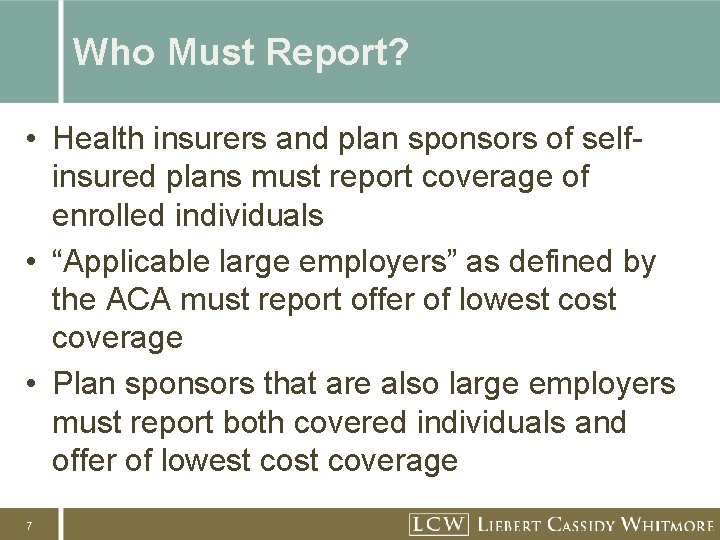 Who Must Report? • Health insurers and plan sponsors of selfinsured plans must report