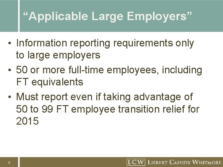 “Applicable Large Employers” • Information reporting requirements only to large employers • 50 or