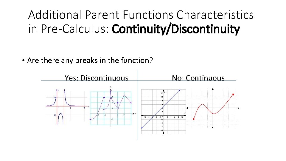 Additional Parent Functions Characteristics in Pre-Calculus: Continuity/Discontinuity • Are there any breaks in the