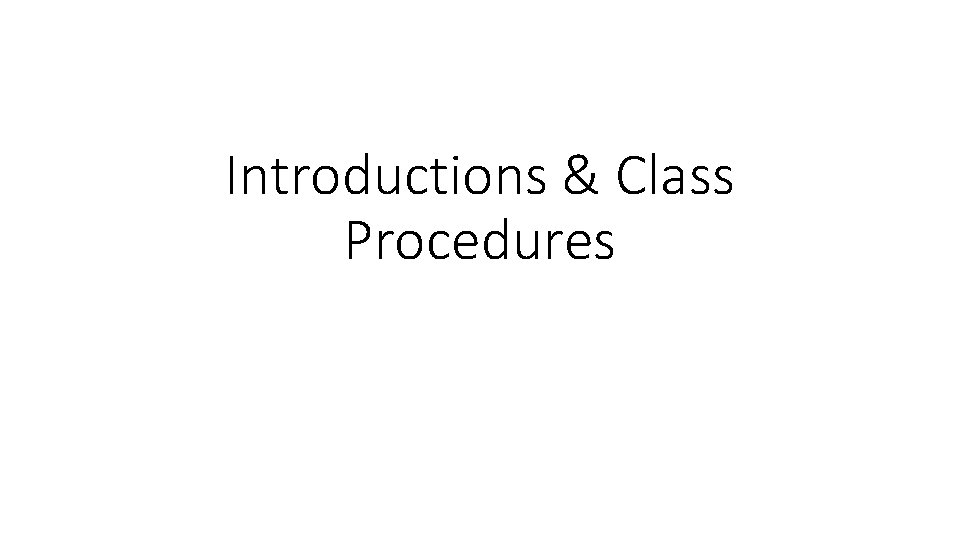 Introductions & Class Procedures 