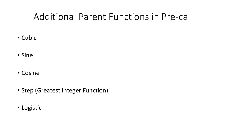 Additional Parent Functions in Pre-cal • Cubic • Sine • Cosine • Step (Greatest