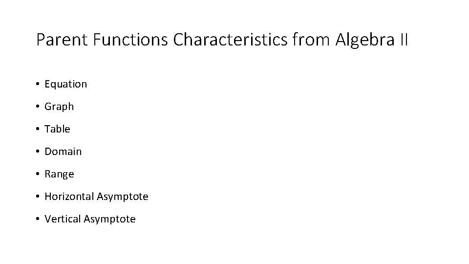 Parent Functions Characteristics from Algebra II • Equation • Graph • Table • Domain