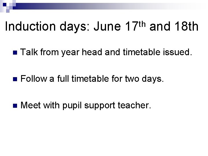 Induction days: June 17 th and 18 th n Talk from year head and