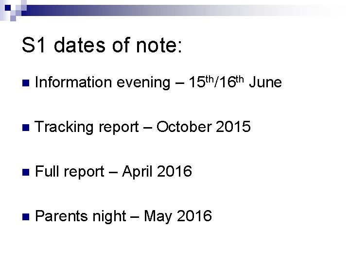 S 1 dates of note: n Information evening – 15 th/16 th June n