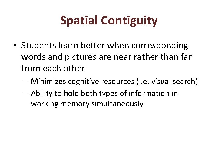 Spatial Contiguity • Students learn better when corresponding words and pictures are near rather