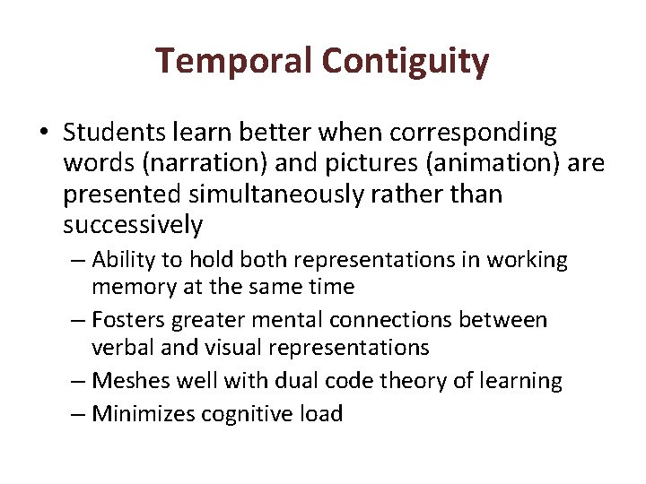 Temporal Contiguity • Students learn better when corresponding words (narration) and pictures (animation) are