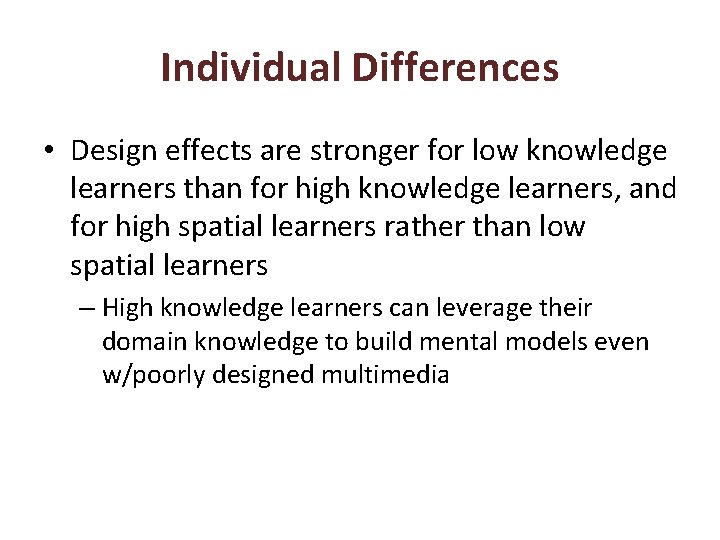 Individual Differences • Design effects are stronger for low knowledge learners than for high