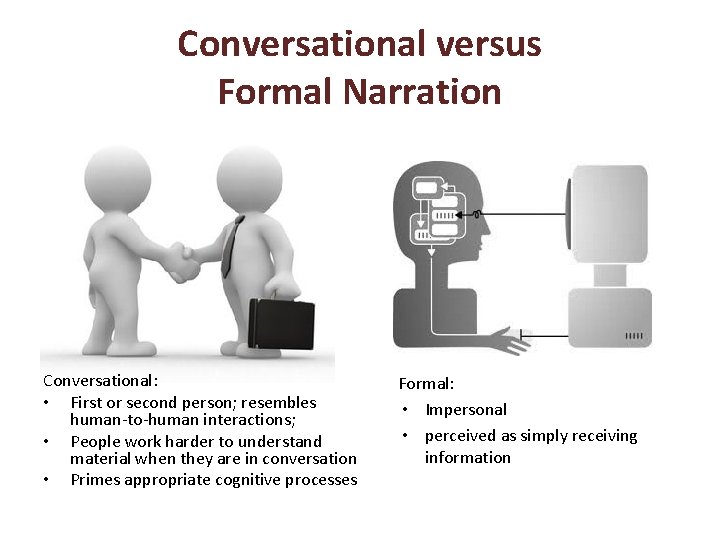 Conversational versus Formal Narration Conversational: • First or second person; resembles human-to-human interactions; •