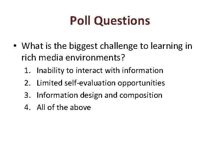 Poll Questions • What is the biggest challenge to learning in rich media environments?