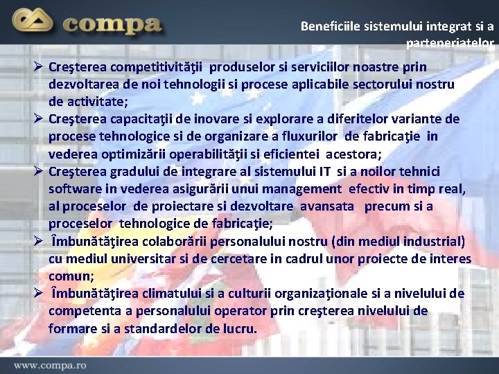 Beneficiile sistemului integrat si a parteneriatelor Ø Creşterea competitivităţii produselor si serviciilor noastre prin