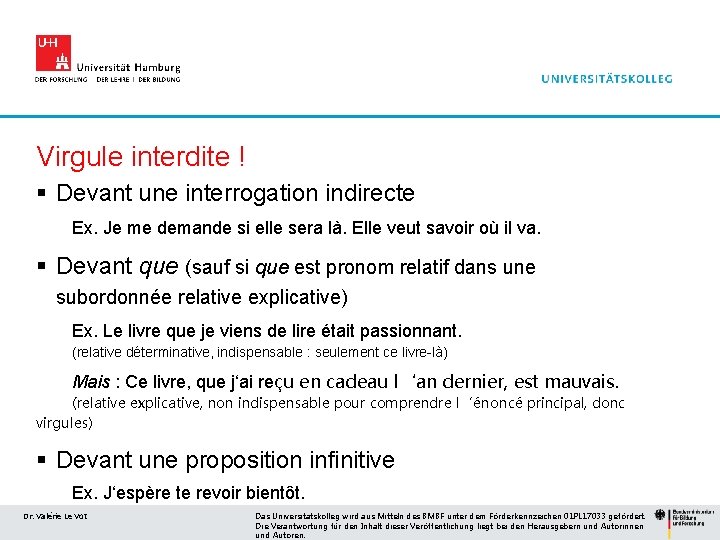 Virgule interdite ! § Devant une interrogation indirecte Ex. Je me demande si elle