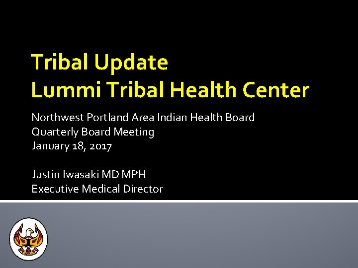 Tribal Update Lummi Tribal Health Center Northwest Portland Area Indian Health Board Quarterly Board