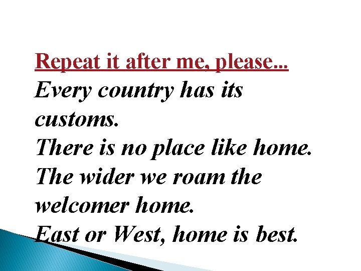 Repeat it after me, please… Every country has its customs. There is no place