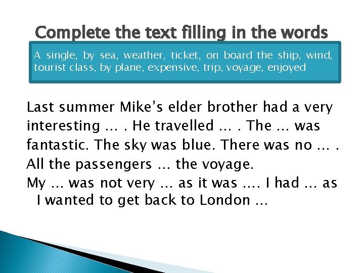 Complete the text filling in the words A single, by sea, weather, ticket, on
