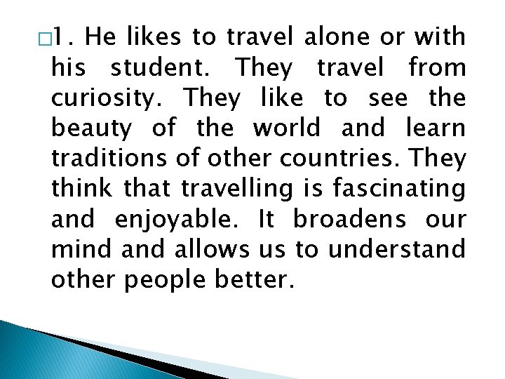 � 1. He likes to travel alone or with his student. They travel from