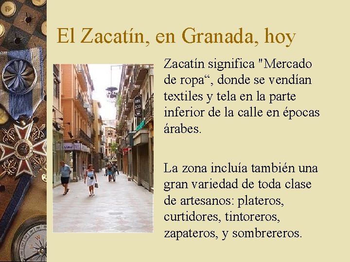 El Zacatín, en Granada, hoy Zacatín significa "Mercado de ropa“, donde se vendían textiles