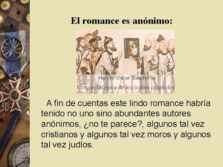 El romance es anónimo: A fin de cuentas este lindo romance habría tenido no