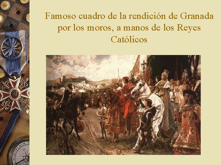 Famoso cuadro de la rendición de Granada por los moros, a manos de los