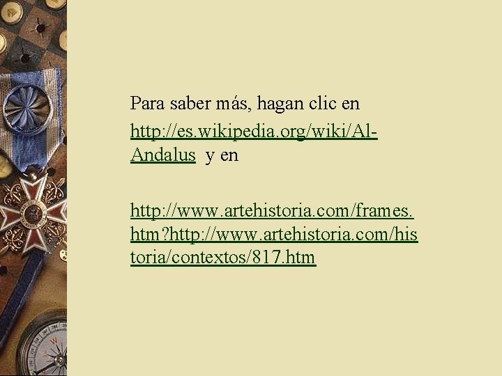 Para saber más, hagan clic en http: //es. wikipedia. org/wiki/Al. Andalus y en http: