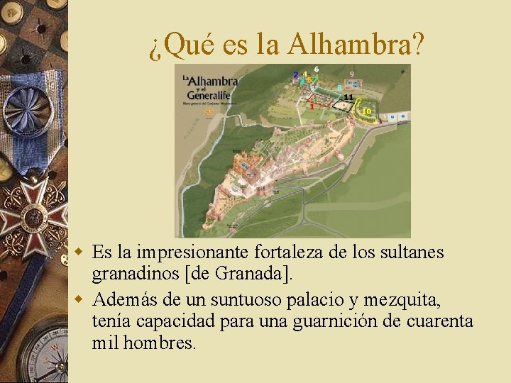 ¿Qué es la Alhambra? w Es la impresionante fortaleza de los sultanes granadinos [de