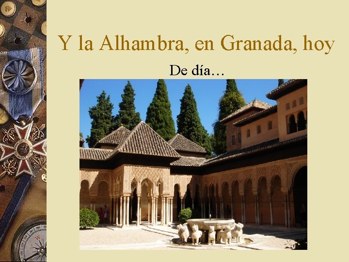 Y la Alhambra, en Granada, hoy De día… 