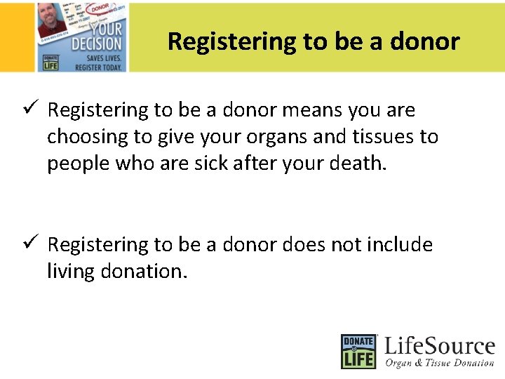 Registering to be a donor ü Registering to be a donor means you are