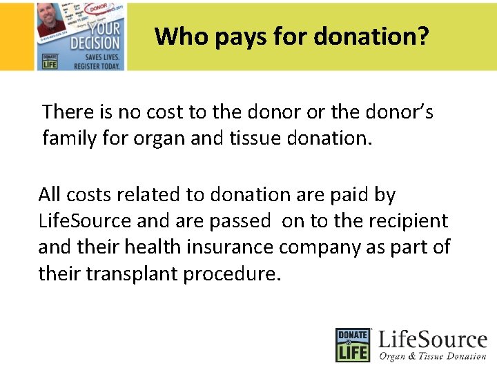 Who pays for donation? There is no cost to the donor or the donor’s