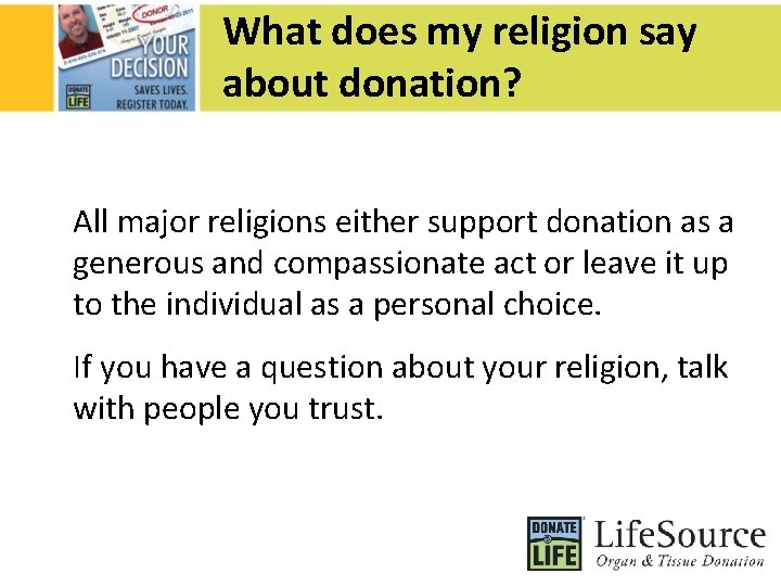 What does my religion say about donation? All major religions either support donation as