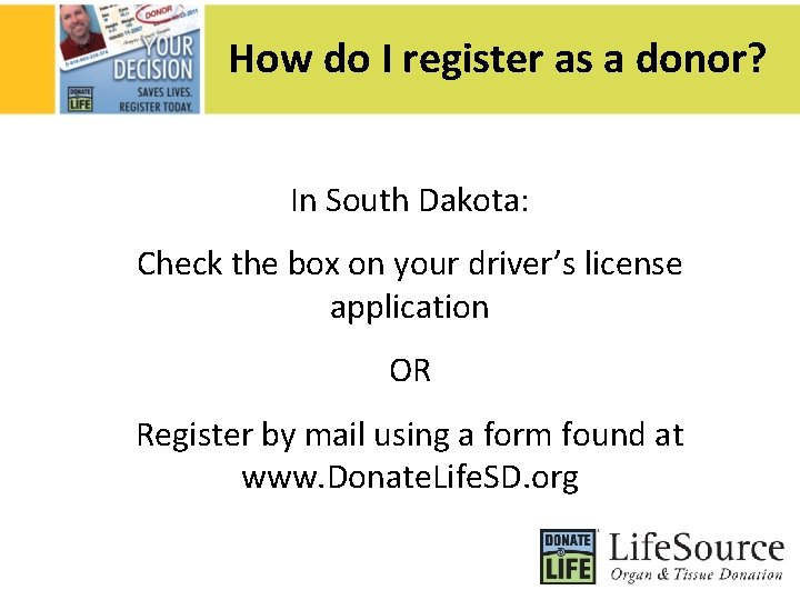 How do I register as a donor? In South Dakota: Check the box on