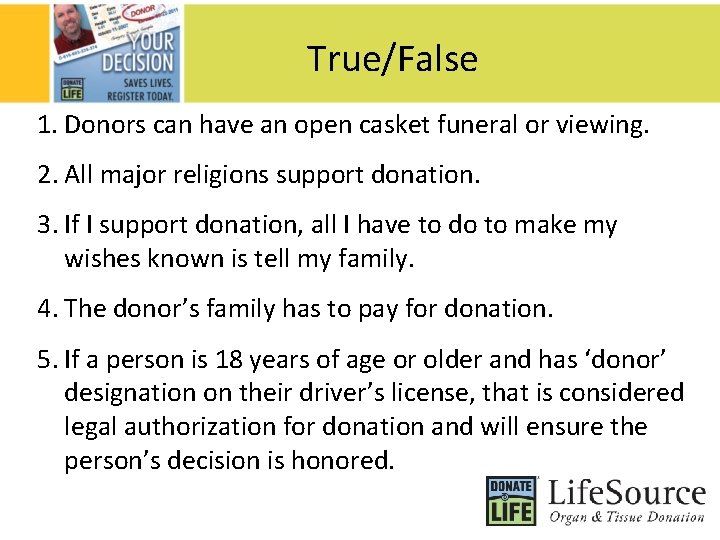 True/False 1. Donors can have an open casket funeral or viewing. 2. All major