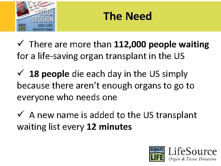 The Need ü There are more than 112, 000 people waiting for a life-saving